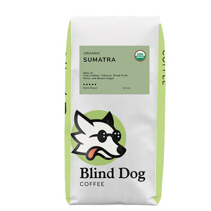 Organic Sumatra - Dark Roast - Blind Dog Coffee